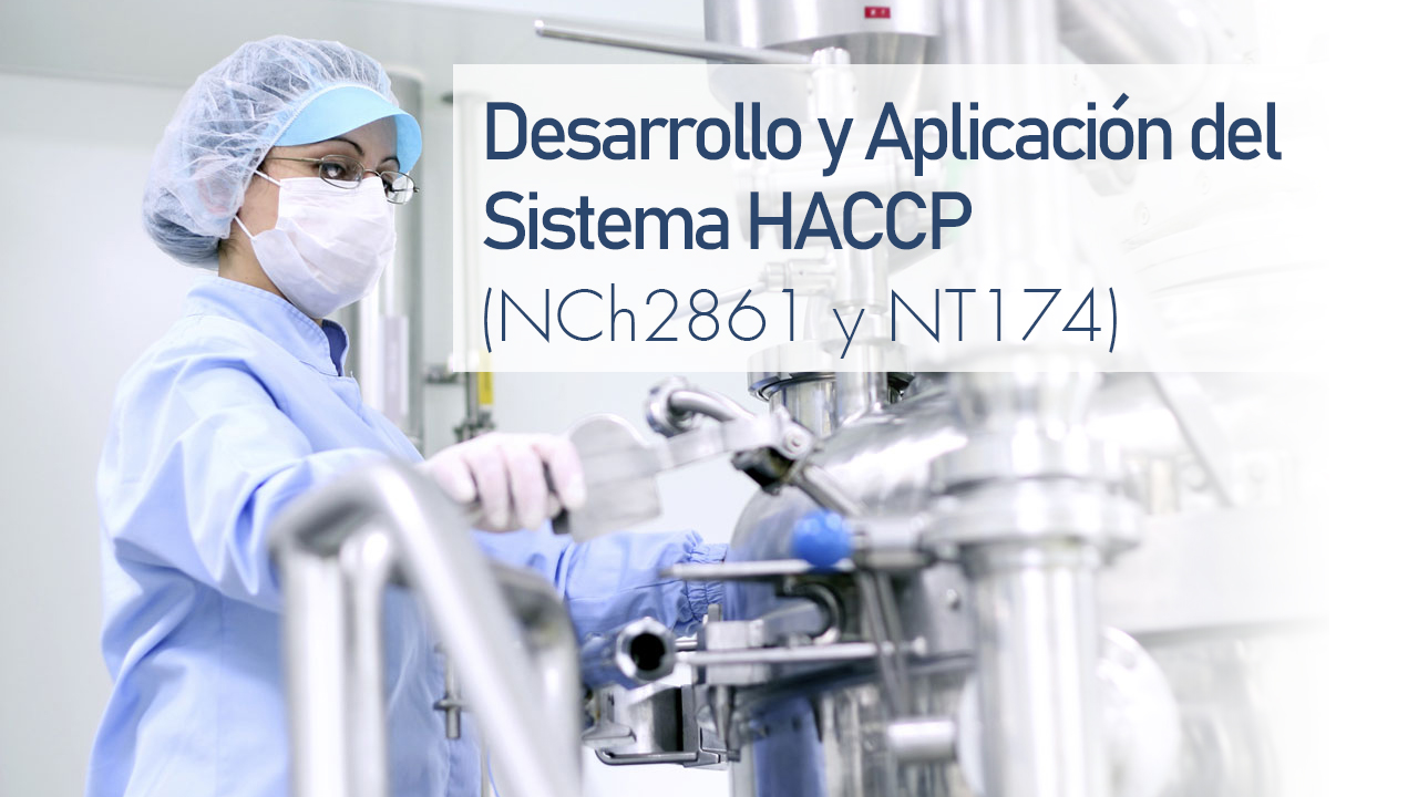 Desarrollo y Aplicación del Sistema HACCP (NCh2861 y NT174)